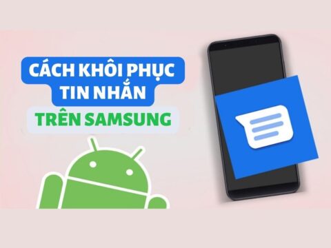 cach khoi phuc tin nhan SMS tren samsung